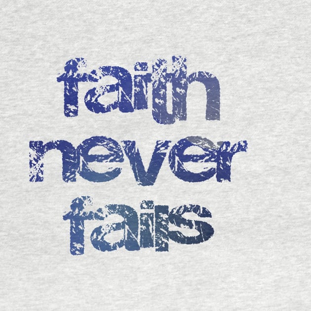 Faith Never Fails - Christian Design by Third Day Media, LLC.